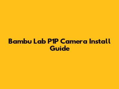 Bambu Lab P1P Camera Install Guide