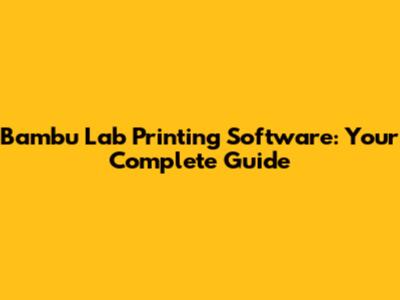 Bambu Lab Printing Software: Your Complete Guide