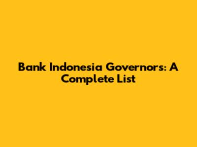 Bank Indonesia Governors: A Complete List