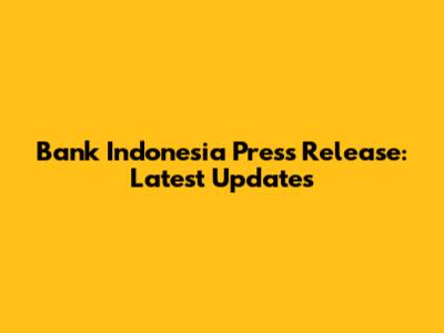 Bank Indonesia Press Release: Latest Updates