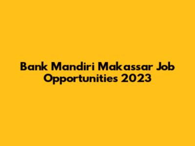 Bank Mandiri Makassar Job Opportunities 2023