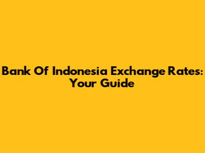 Bank Of Indonesia Exchange Rates: Your Guide