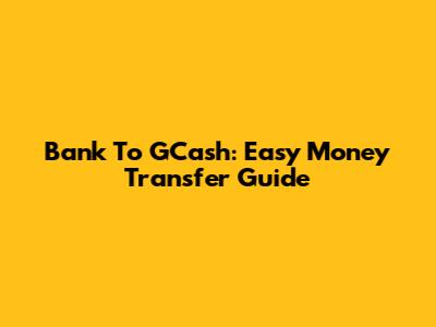 Bank To GCash: Easy Money Transfer Guide