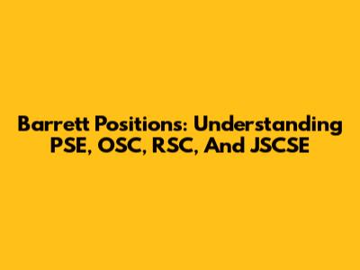 Barrett Positions: Understanding PSE, OSC, RSC, And JSCSE