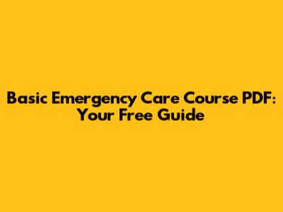 Basic Emergency Care Course PDF: Your Free Guide