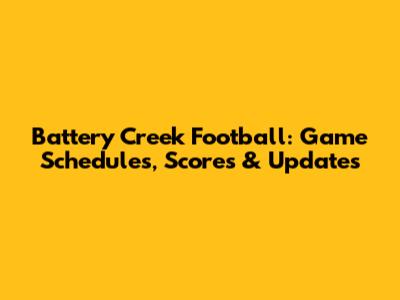 Battery Creek Football: Game Schedules, Scores & Updates