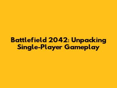 Battlefield 2042: Unpacking Single-Player Gameplay