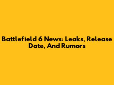 Battlefield 6 News: Leaks, Release Date, And Rumors
