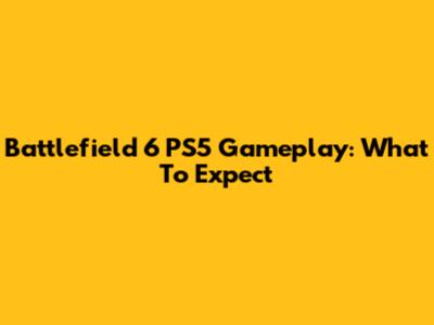 Battlefield 6 PS5 Gameplay: What To Expect