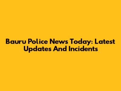 Bauru Police News Today: Latest Updates And Incidents