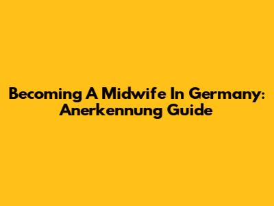 Becoming A Midwife In Germany: Anerkennung Guide