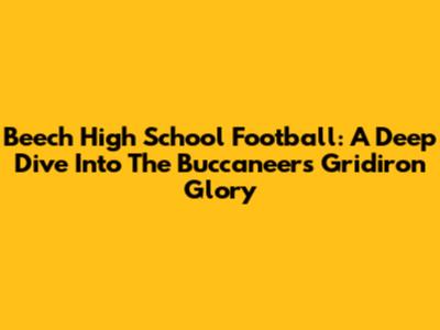 Beech High School Football: A Deep Dive Into The Buccaneers' Gridiron Glory