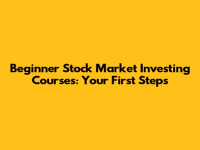 Beginner Stock Market Investing Courses: Your First Steps