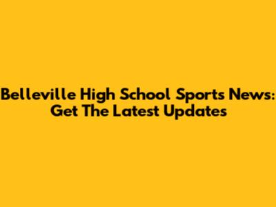 Belleville High School Sports News: Get The Latest Updates
