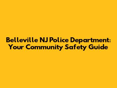 Belleville NJ Police Department: Your Community Safety Guide