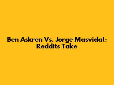 Ben Askren Vs. Jorge Masvidal: Reddit's Take