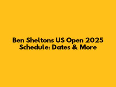 Ben Shelton's US Open 2025 Schedule: Dates & More