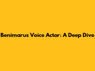 Benimaru's Voice Actor: A Deep Dive