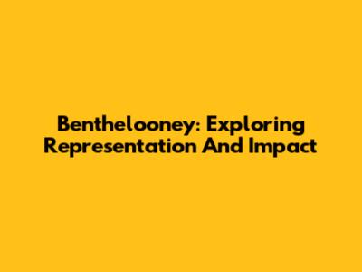 Benthelooney: Exploring Representation And Impact