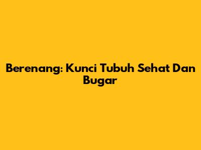 Berenang: Kunci Tubuh Sehat Dan Bugar