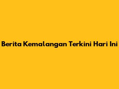 Berita Kemalangan Terkini Hari Ini