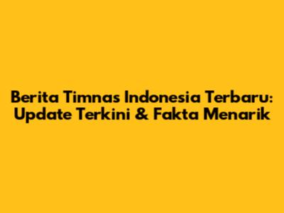 Berita Timnas Indonesia Terbaru: Update Terkini & Fakta Menarik