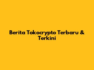 Berita Tokocrypto Terbaru & Terkini