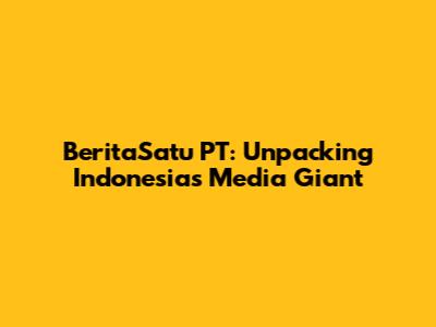 BeritaSatu PT: Unpacking Indonesia's Media Giant