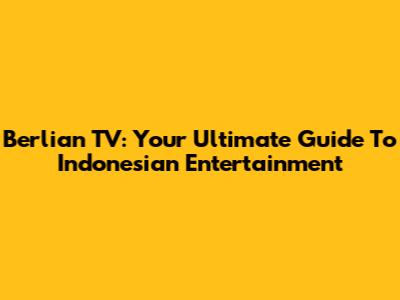 Berlian TV: Your Ultimate Guide To Indonesian Entertainment