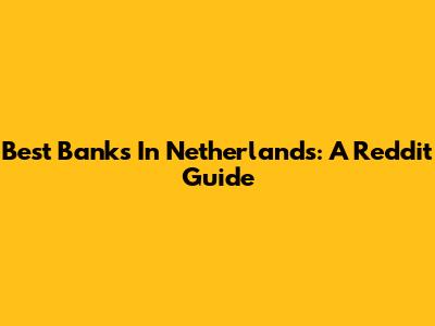 Best Banks In Netherlands: A Reddit Guide