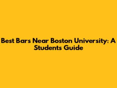 Best Bars Near Boston University: A Student's Guide