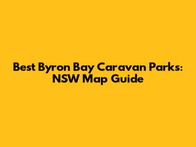 Best Byron Bay Caravan Parks: NSW Map Guide