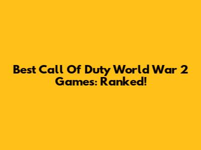 Best Call Of Duty World War 2 Games: Ranked!