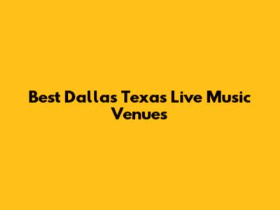 Best Dallas Texas Live Music Venues