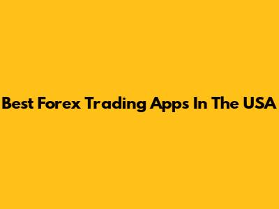 Best Forex Trading Apps In The USA