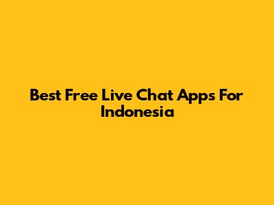 Best Free Live Chat Apps For Indonesia