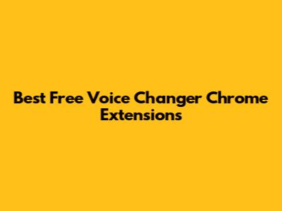 Best Free Voice Changer Chrome Extensions