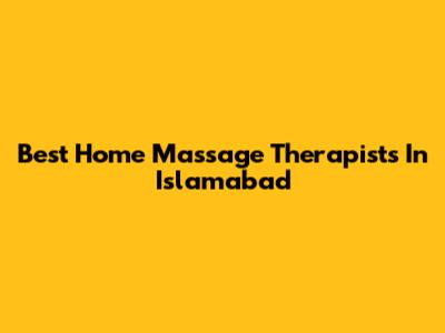 Best Home Massage Therapists In Islamabad