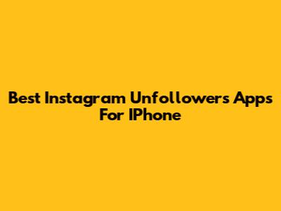 Best Instagram Unfollowers Apps For IPhone