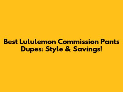 Best Lululemon Commission Pants Dupes: Style & Savings!
