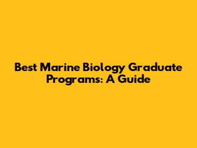 Best Marine Biology Graduate Programs: A Guide