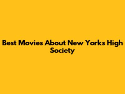 Best Movies About New York's High Society