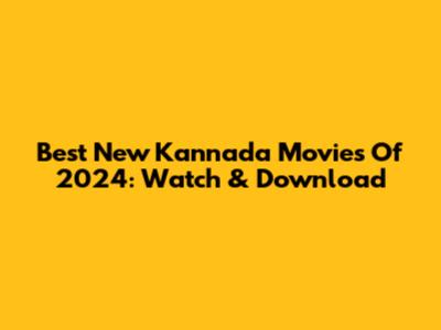 Best New Kannada Movies Of 2024: Watch & Download