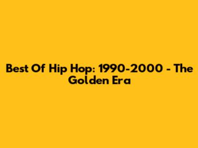 Best Of Hip Hop: 1990-2000 - The Golden Era