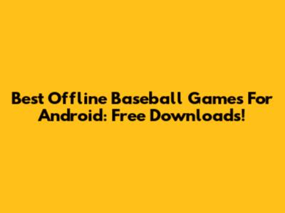 Best Offline Baseball Games For Android: Free Downloads!