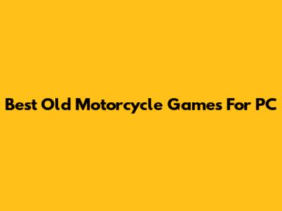 Best Old Motorcycle Games For PC