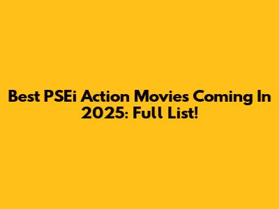 Best PSEi Action Movies Coming In 2025: Full List!