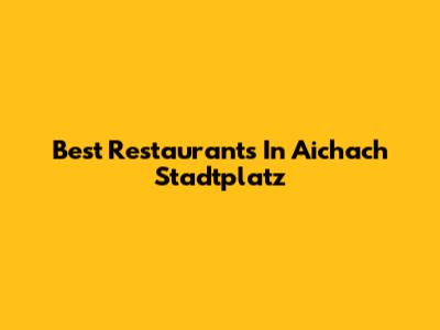 Best Restaurants In Aichach Stadtplatz