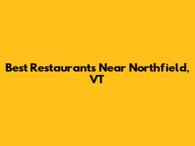 Best Restaurants Near Northfield, VT