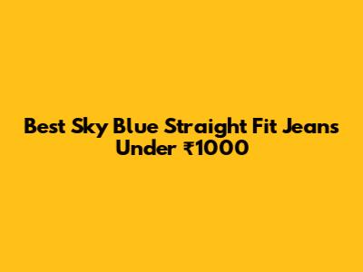 Best Sky Blue Straight Fit Jeans Under ₹1000